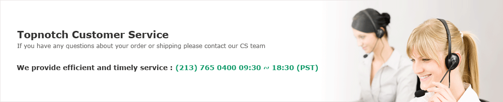 Topnotch Customer Service If you have any questions about your order or shipping please contact our CS team We provide efficient and timely service : (213) 765 0400 09:30 ~ 18:30 (PST)